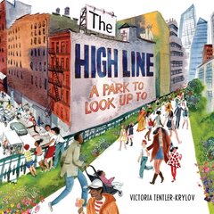 High Line: A Park to Look Up To цена и информация | Книги для подростков и молодежи | 220.lv