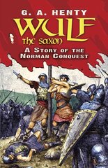 Wulf the Saxon: A Story of the Norman Conquest cena un informācija | Grāmatas pusaudžiem un jauniešiem | 220.lv