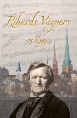 Rihards Vāgners un Rīga цена и информация | Биографии, автобиогафии, мемуары | 220.lv