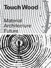 Touch Wood: Material, Architecture, Future cena un informācija | Mākslas grāmatas | 220.lv