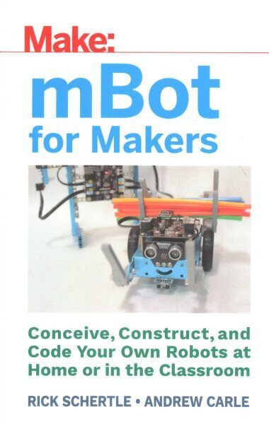 mBots for Makers: Think, Program, Create, and Construct Robots from Kit to Classroom цена и информация | Sociālo zinātņu grāmatas | 220.lv