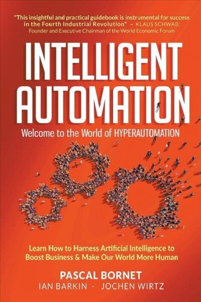 Intelligent Automation: Welcome To The World Of Hyperautomation: Learn How To Harness Artificial Intelligence To Boost Business & Make Our World More Human цена и информация | Ekonomikas grāmatas | 220.lv