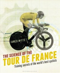 Science of the Tour de France: Training secrets of the world's best cyclists cena un informācija | Grāmatas par veselīgu dzīvesveidu un uzturu | 220.lv