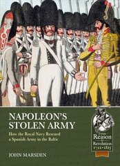 Napoleon'S Stolen Army: How the Royal Navy Rescued a Spanish Army in the Baltic cena un informācija | Vēstures grāmatas | 220.lv