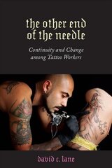 Other End of the Needle: Continuity and Change among Tattoo Workers цена и информация | Книги об искусстве | 220.lv