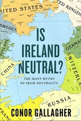 Is Ireland Neutral: The Many Myths of Irish Neutrality cena un informācija | Sociālo zinātņu grāmatas | 220.lv