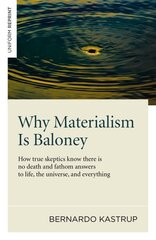 Why Materialism Is Baloney - How true skeptics know there is no death and fathom answers to life, the universe, and everything: How True Skeptics Know There is No Death and Fathom Answers to Life, the Universe, and Everything cena un informācija | Vēstures grāmatas | 220.lv