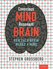 Conscious Mind, Resonant Brain: How Each Brain Makes a Mind cena un informācija | Enciklopēdijas, uzziņu literatūra | 220.lv