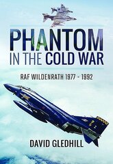 Phantom in the Cold War: RAF Wildenrath 1977 - 1992 cena un informācija | Vēstures grāmatas | 220.lv