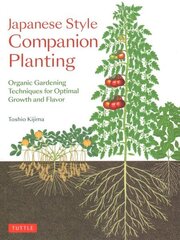 Japanese Style Companion Planting: Organic Gardening Techniques for Optimal Growth and Flavor цена и информация | Книги по садоводству | 220.lv