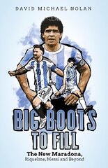 Big Boots to Fill: The New Maradona, Riquelme, Messi and Beyond cena un informācija | Grāmatas par veselīgu dzīvesveidu un uzturu | 220.lv