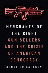 Merchants of the Right: Gun Sellers and the Crisis of American Democracy цена и информация | Книги о питании и здоровом образе жизни | 220.lv