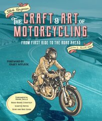 Craft and Art of Motorcycling: From First Ride to the Road Ahead - Fundamental Riding Skills, Road-riding Strategy, Scooter Notes, Gear and Bike Guide цена и информация | Путеводители, путешествия | 220.lv