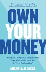 Own Your Money: Practical Strategies to Budget Better, Earn More, and Reach Your 6-Figure Savings Goals cena un informācija | Pašpalīdzības grāmatas | 220.lv