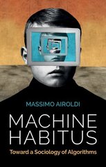 Machine Habitus: Toward a Sociology of Algorithms cena un informācija | Sociālo zinātņu grāmatas | 220.lv