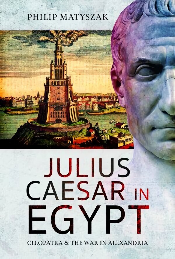 Julius Caesar in Egypt: Cleopatra and the War in Alexandria cena un informācija | Vēstures grāmatas | 220.lv