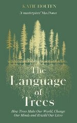 Language of Trees: How Trees Make Our World, Change Our Minds and Rewild Our Lives cena un informācija | Grāmatas par veselīgu dzīvesveidu un uzturu | 220.lv