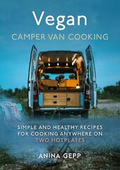 Vegan Camper Van Cooking: Simple and Healthy Recipes for Cooking Anywhere on Two Hotplates цена и информация | Книги рецептов | 220.lv