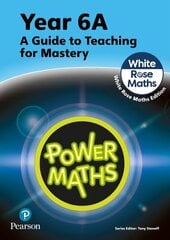 Power Maths Teaching Guide 6A - White Rose Maths edition 2nd edition цена и информация | Книги по экономике | 220.lv