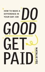 Do Good, Get Paid: How to Make a Difference in Your Day Job cena un informācija | Pašpalīdzības grāmatas | 220.lv