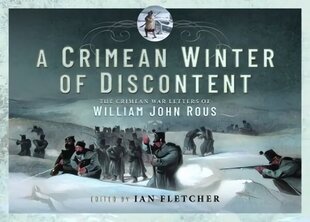 Crimean Winter of Discontent: The Crimean War Letters of William John Rous цена и информация | Исторические книги | 220.lv