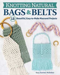 Knotting Natural Bags & Belts: 18 Beautiful, Easy-to-Make Macrame Projects цена и информация | Книги о питании и здоровом образе жизни | 220.lv