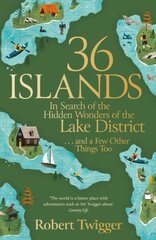 36 Islands: In Search of the Hidden Wonders of the Lake District and a Few Other Things Too цена и информация | Путеводители, путешествия | 220.lv