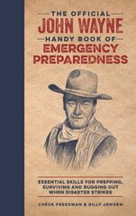 Official John Wayne Handy Book of Emergency Preparedness: Essential skills for prepping, surviving and bugging out when disaster strikes цена и информация | Самоучители | 220.lv