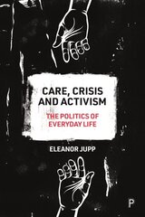 Care, Crisis and Activism: The Politics of Everyday Life цена и информация | Книги по социальным наукам | 220.lv