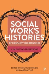 Social Work's Histories of Complicity and Resistance: A Tale of Two Professions cena un informācija | Sociālo zinātņu grāmatas | 220.lv