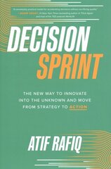 Decision Sprint: The New Way to Innovate into the Unknown and Move from Strategy to Action cena un informācija | Ekonomikas grāmatas | 220.lv