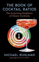 Book of Cocktail Ratios: The Surprising Simplicity of Classic Cocktails цена и информация | Книги рецептов | 220.lv