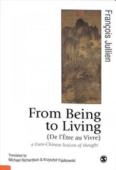 From Being to Living : a Euro-Chinese lexicon of thought цена и информация | Книги по социальным наукам | 220.lv