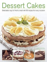 Dessert Cakes: Delectable Ways to Finish a Meal with 50 Recipes for Every Occasion cena un informācija | Pavārgrāmatas | 220.lv