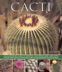 Cacti: An Illustrated Guide to Varieties, Cultivation and Care, with Step-by-step Instructions and Over 160 Magnificent Photographs цена и информация | Книги по садоводству | 220.lv