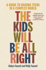 Kids Will Be All Right: A guide to raising teens in a complex world cena un informācija | Pašpalīdzības grāmatas | 220.lv