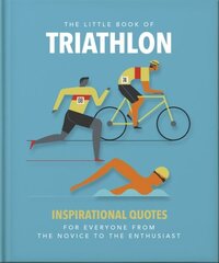 Little Book of Triathlon: Inspirational Quotes for Everyone from the Novice to the Enthusiast цена и информация | Книги о питании и здоровом образе жизни | 220.lv