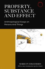 Property, Substance, and Effect: Anthropological Essays on Persons and Things New edition cena un informācija | Sociālo zinātņu grāmatas | 220.lv