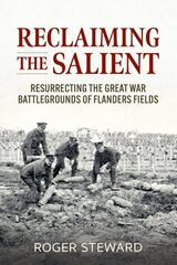 Reclaiming the Salient: Resurrecting the Great War Battlegrounds of Flanders Fields cena un informācija | Vēstures grāmatas | 220.lv