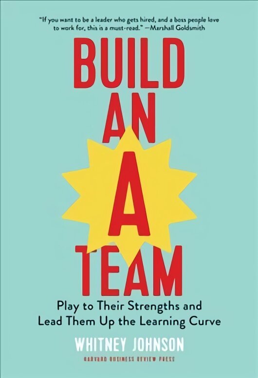 Build an A-Team: Play to Their Strengths and Lead Them Up the Learning Curve cena un informācija | Ekonomikas grāmatas | 220.lv