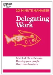 Delegating Work (HBR 20-Minute Manager Series): Match Skills with Tasks, Develop Your People, Overcome Barriers цена и информация | Книги по экономике | 220.lv