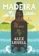 Madeira: The Mid-Atlantic Wine Revised ed. cena un informācija | Pavārgrāmatas | 220.lv