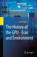 History of the GPU - Eras and Environment: Eras and Environment 1st ed. 2022 цена и информация | Книги по экономике | 220.lv