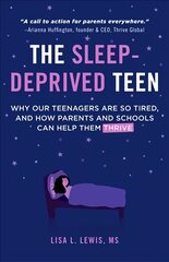 Sleep-Deprived Teen: Why Our Teenagers Are Sleep-Deprived, and How Parents and Schools Can Help Them Thrive цена и информация | Самоучители | 220.lv