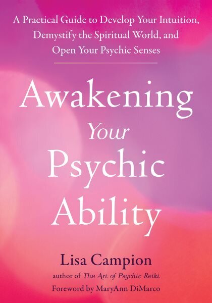 Awakening Your Psychic Ability: A Practical Guide to Develop Your Intuition, Demystify the Spiritual World, and Open Your Psychic Senses цена и информация | Pašpalīdzības grāmatas | 220.lv