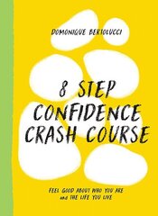 8 Step Confidence Crash Course: Feel Good About Who You Are and the Life You Live cena un informācija | Pašpalīdzības grāmatas | 220.lv