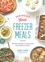 Seriously Good Freezer Meals: 175 Easy & Tasty Meals You Really Want to Eat 2018 cena un informācija | Pavārgrāmatas | 220.lv