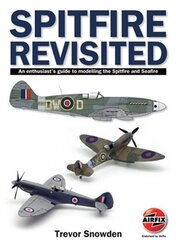 Spitfire Revisited: An Enthusiast's Guide to Modelling the Spitfire and Sea Fire цена и информация | Путеводители, путешествия | 220.lv