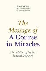 Message of A Course In Miracles, The - A translation of the text in plain language: A Translation of the Text in Plain Language цена и информация | Самоучители | 220.lv