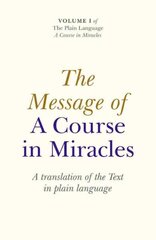 Message of A Course In Miracles, The - A translation of the text in plain language: A Translation of the Text in Plain Language cena un informācija | Pašpalīdzības grāmatas | 220.lv